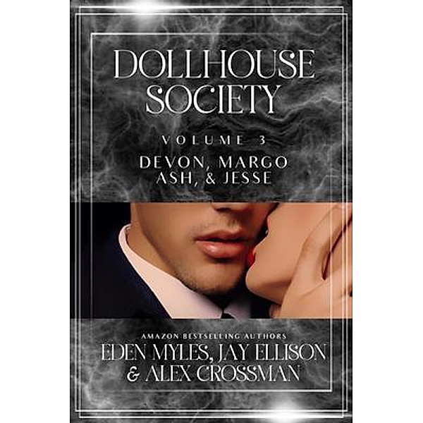 The Dollhouse Society Volume 3 / The Dollhouse Society Bd.3, Eden Myles, Jay Ellison, Alex Crossman