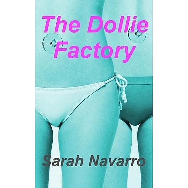 The Dollie Factory (The Clockwork Girl, #2) / The Clockwork Girl, Sarah Navarro