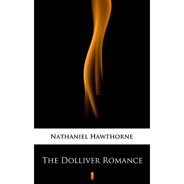 The Dolliver Romance, Nathaniel Hawthorne