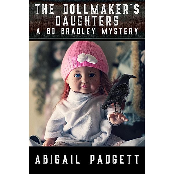 The Dollmaker's Daughters (Bo Bradley Mystery, #5), Abigail Padgett