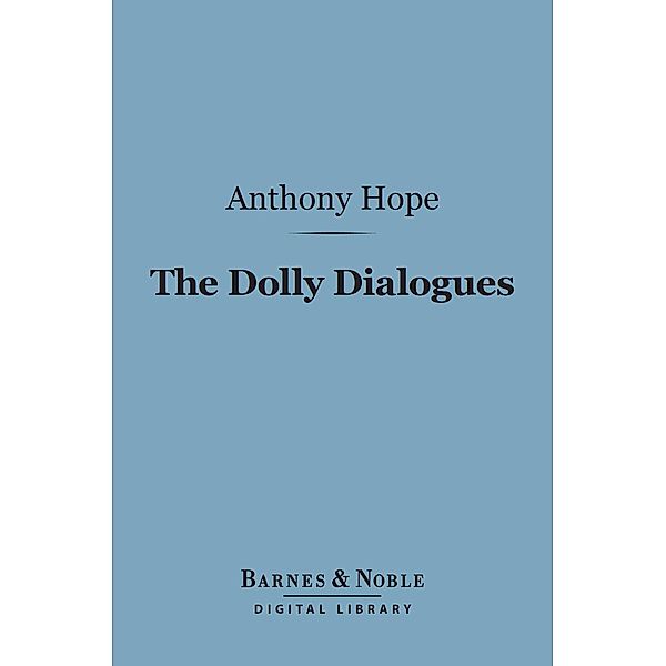 The Dolly Dialogues (Barnes & Noble Digital Library) / Barnes & Noble, Anthony Hope