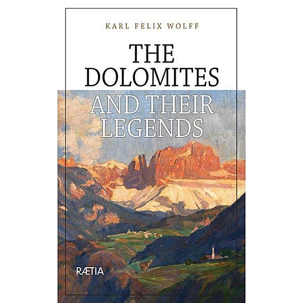 The Dolomites and their Legends, Karl Felix Wolff