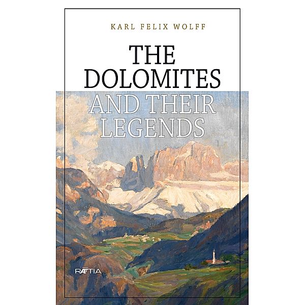 The Dolomites and their legends, Karl Felix Wolff