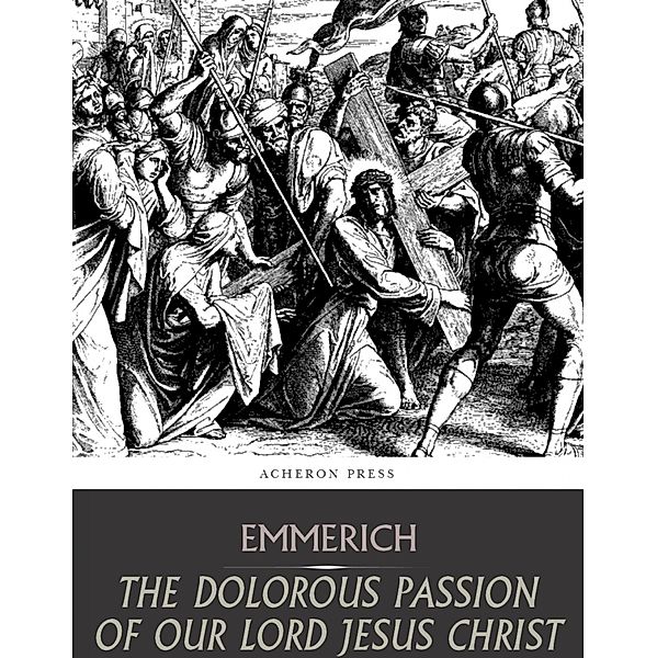 The Dolorous Passion of Our Lord Jesus Christ, Anne Emmerich