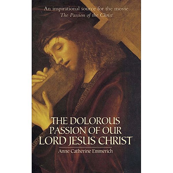 The Dolorous Passion of Our Lord Jesus Christ, Anne Catherine Emmerich