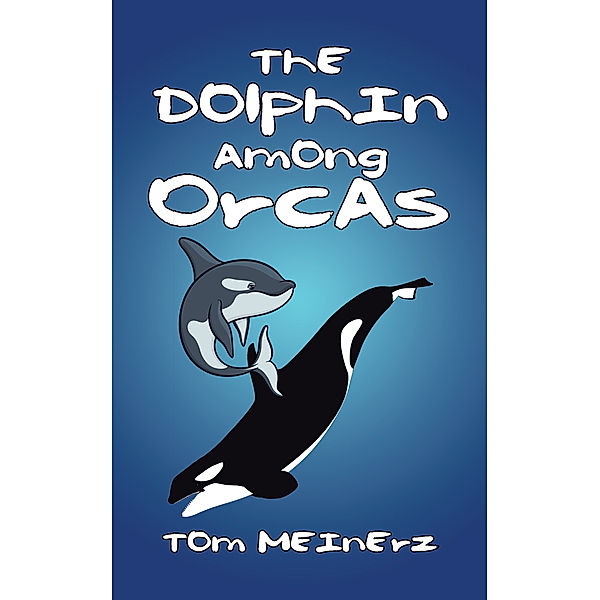 The Dolphin Among Orcas, Tom Meinerz