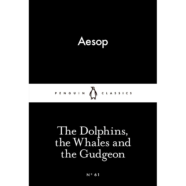 The Dolphins, the Whales and the Gudgeon / Penguin Little Black Classics, Aesop