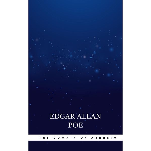 The Domain of Arnheim, Edgar Allan Poe