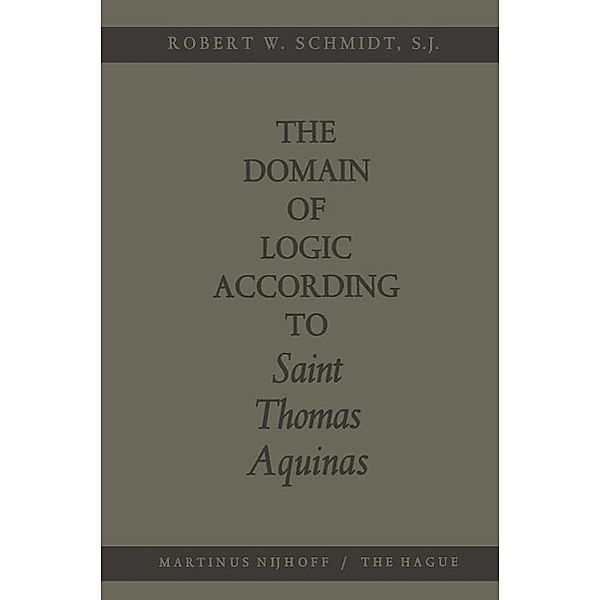 The Domain of Logic According to Saint Thomas Aquinas, Robert W. Schmidt