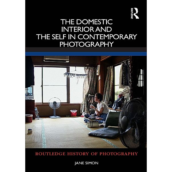 The Domestic Interior and the Self in Contemporary Photography, Jane Simon