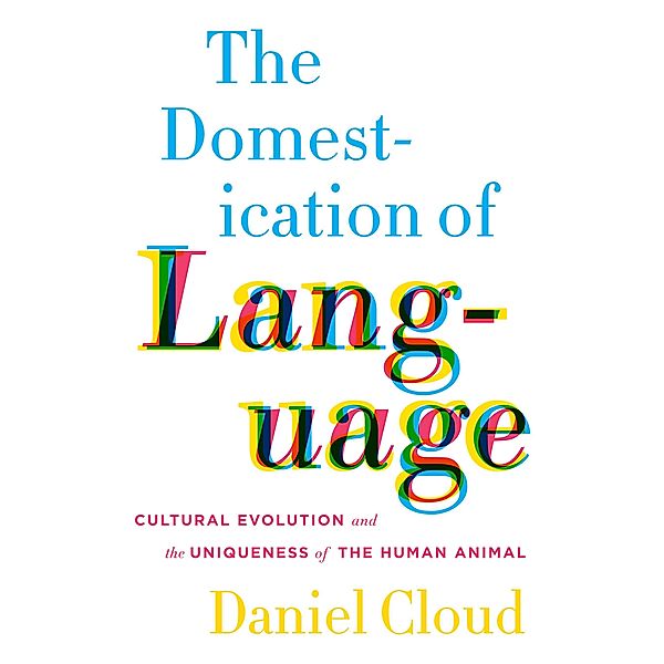 The Domestication of Language, Daniel Cloud