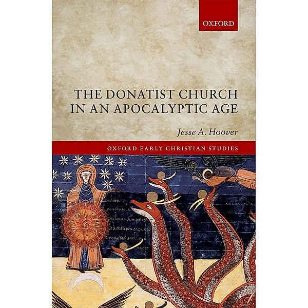 The Donatist Church in an Apocalyptic Age / Oxford Early Christian Studies, Jesse A. Hoover