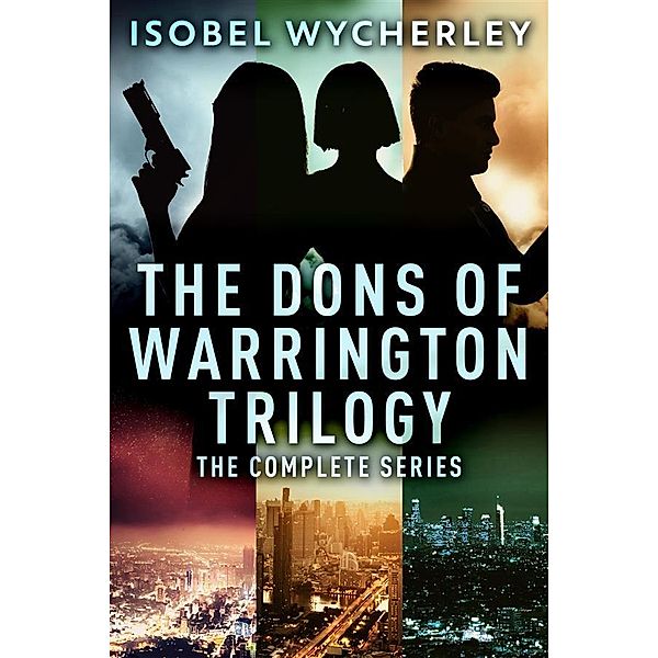 The Dons of Warrington Trilogy / The Dons of Warrington Trilogy, Isobel Wycherley