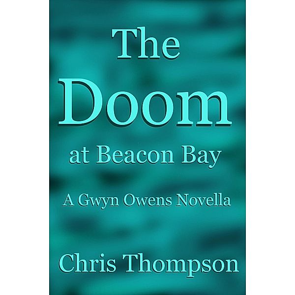 The Doom at Beacon Bay (A Gwyn Owens Novella, #1) / A Gwyn Owens Novella, Chris Thompson