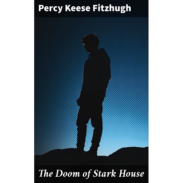 The Doom of Stark House, Percy Keese Fitzhugh