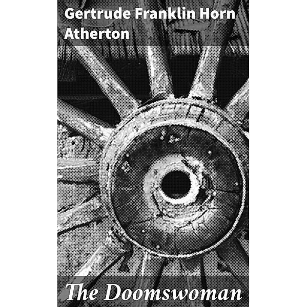 The Doomswoman, Gertrude Franklin Horn Atherton