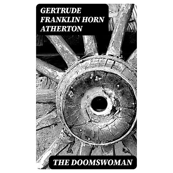 The Doomswoman, Gertrude Franklin Horn Atherton