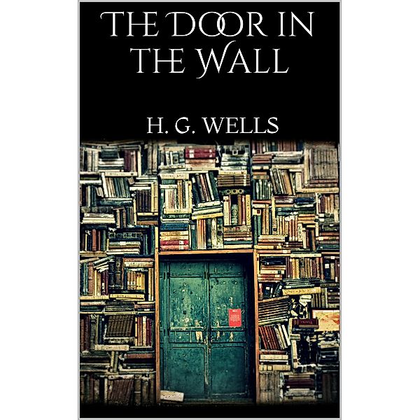 The Door in the Wall, H. G. Wells