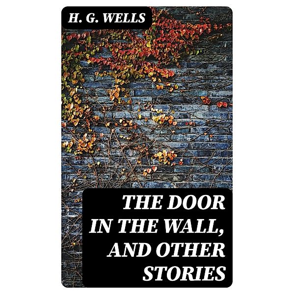 The Door in the Wall, and Other Stories, H. G. Wells