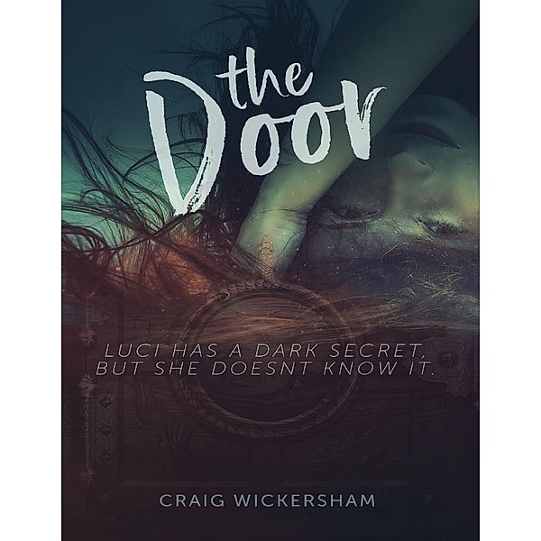 The Door - Luci Has a Dark Secret But She Doesn't Know It., Craig Wickersham