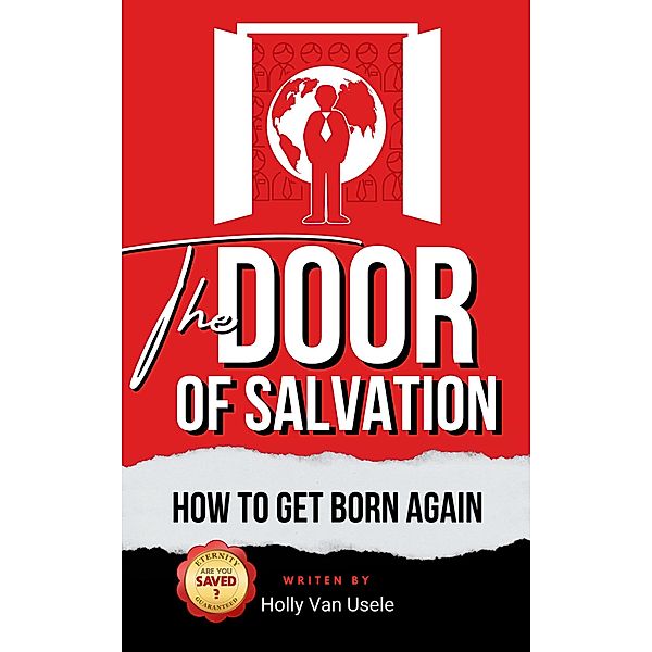 The Door of Salvation: How to Get Born Again, Holly van Usele