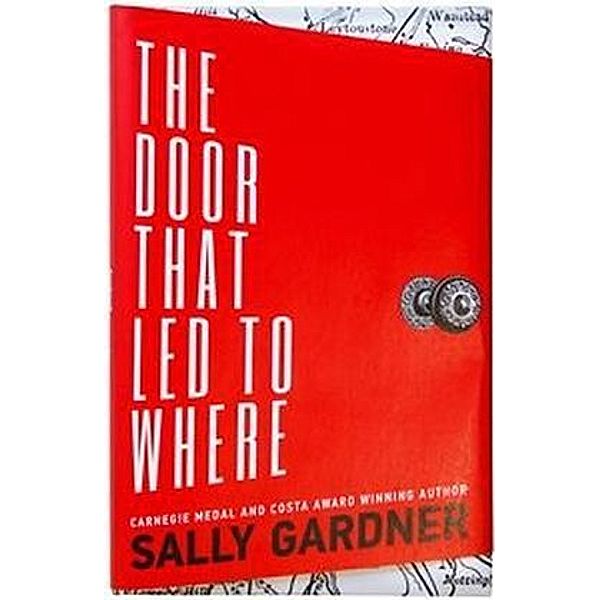 The Door That Led To Where, Sally Gardner