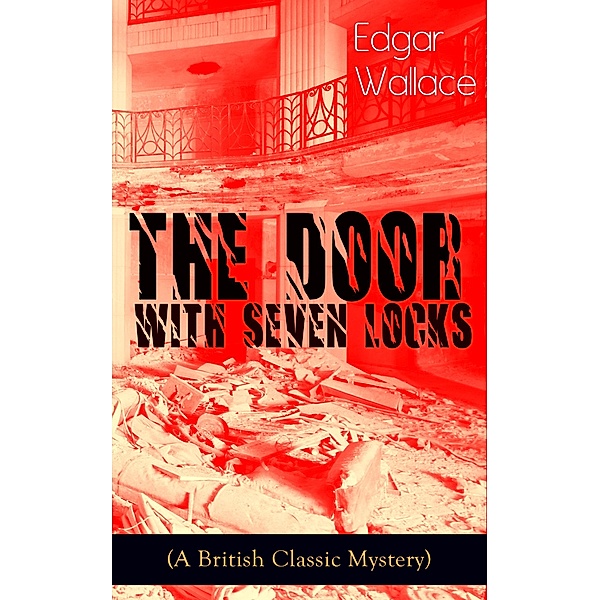 The Door with Seven Locks (A British Classic Mystery), Edgar Wallace