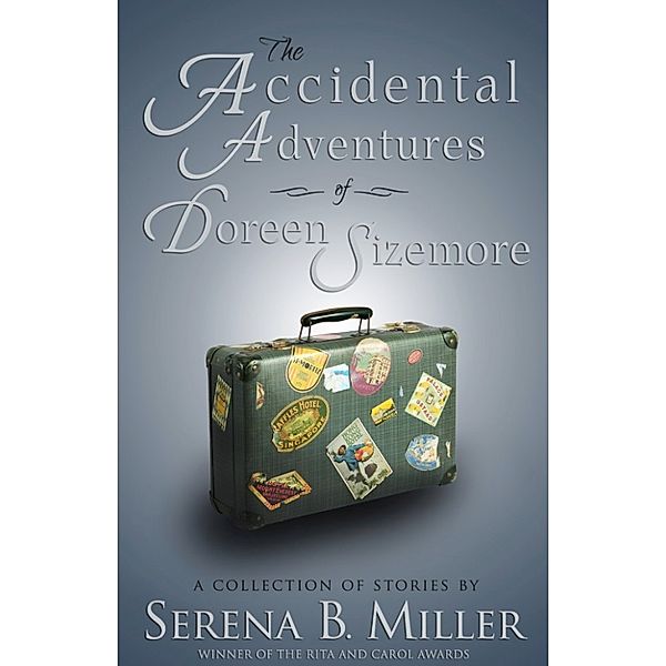 The Doreen Sizemore Adventures: The Accidental Adventures of Doreen Sizemore: A Collection of Stories, Serena B. Miller