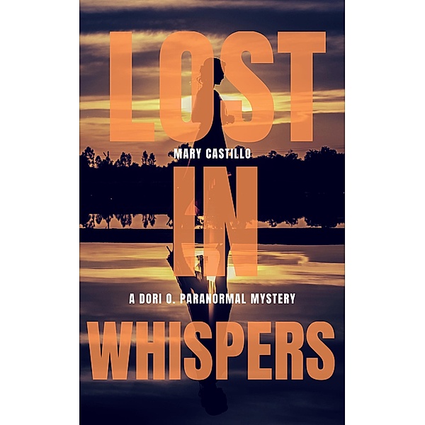 The Dori O. Paranormal Mystery Series: Lost in Whispers (The Dori O. Paranormal Mystery Series, #3), Mary Castillo
