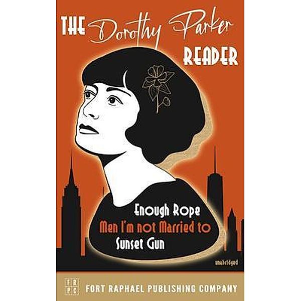 The Dorothy Parker Reader - Enough Rope, Men I'm Not Married To and Sunset Gun - Unabridged, Dorothy Parker