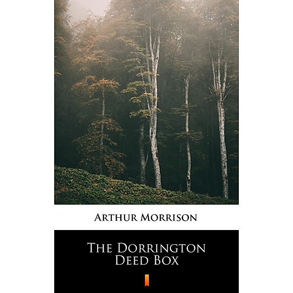 The Dorrington Deed Box, Arthur Morrison