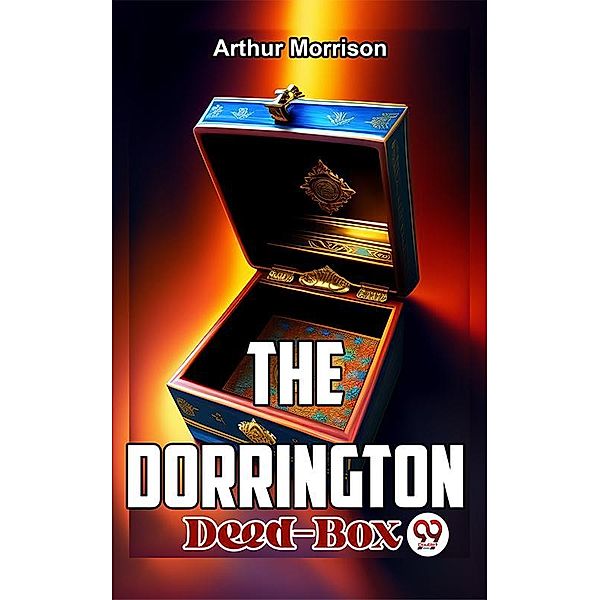 The Dorrington Deed-Box, Arthur Morrison