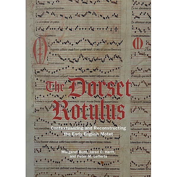 The Dorset Rotulus, Margaret Bent, Jared C. Hartt, Peter M. Lefferts