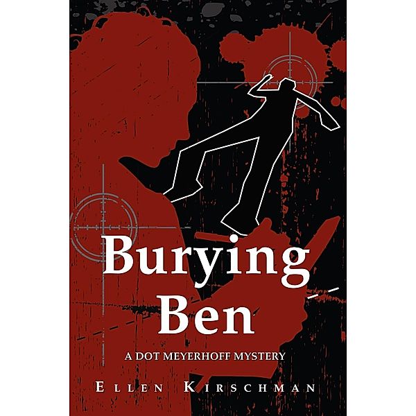 The Dot Meyerhoff Series: 1 Burying Ben, Ellen Kirschman