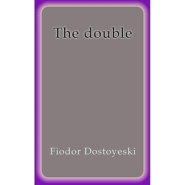 The double, Fiodor Dostoyevski