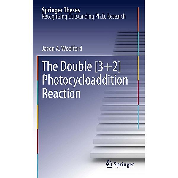 The Double [3+2] Photocycloaddition Reaction / Springer Theses, Jason A. Woolford
