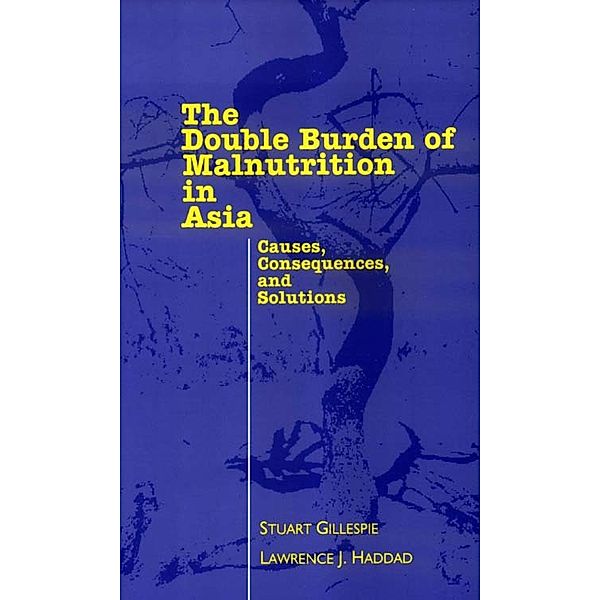 The Double Burden of Malnutrition in Asia, Stuart Gillespie, Lawrence Haddad