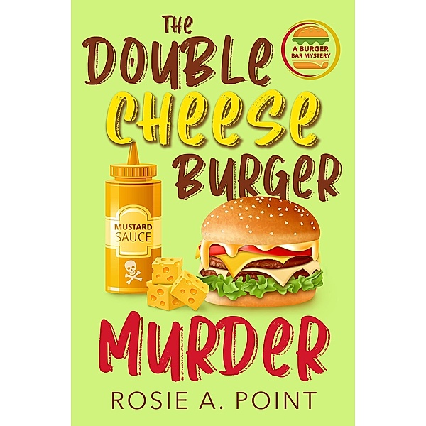 The Double Cheese Burger Murder (A Burger Bar Mystery, #2) / A Burger Bar Mystery, Rosie A. Point