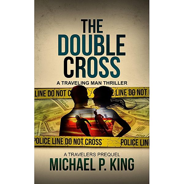 The Double Cross (The Travelers, #0) / The Travelers, Michael P. King