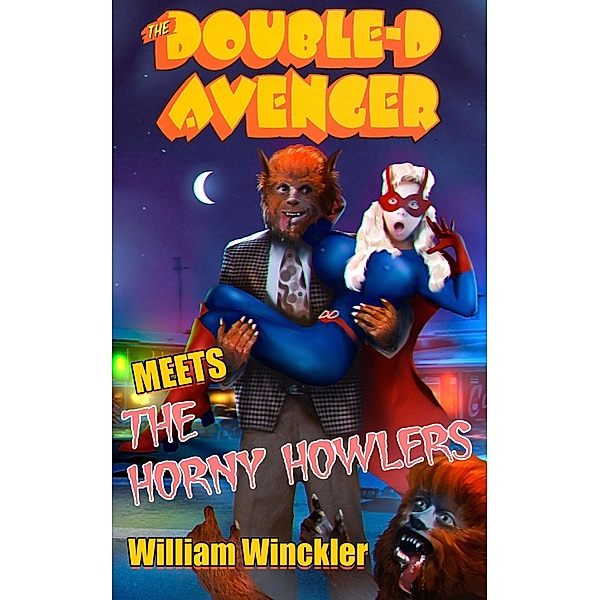 The Double-D Avenger Meets the Horny Howlers / The Double-D Avenger, William Winckler