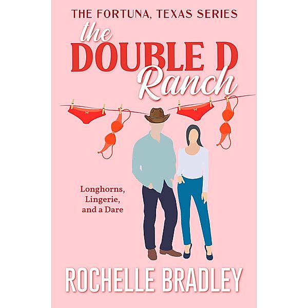 The Double D Ranch (A Fortuna, Texas Novel, #1) / A Fortuna, Texas Novel, Rochelle Bradley