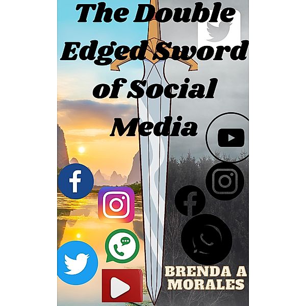 The Double Edged Sword of Social Media, Brenda A Morales