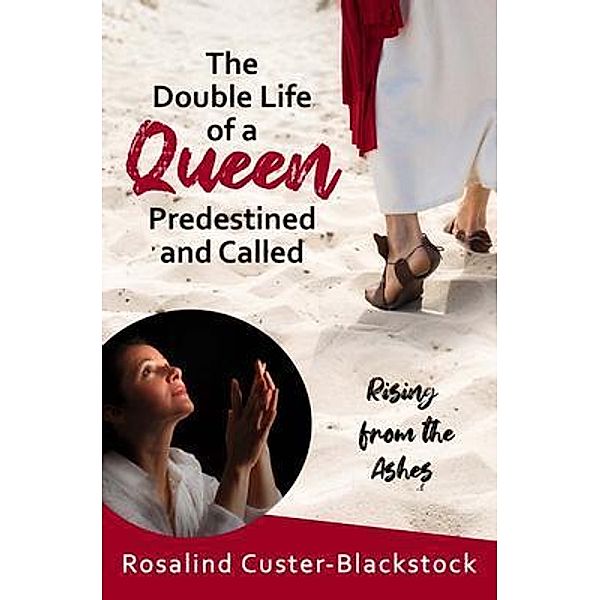 The Double Life of a Queen Predestined and Called, Rosalind Custer-Blackstock