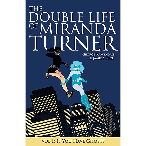 THE DOUBLE LIFE OF MIRANDA TURNER VOL. 1: If You Have Ghosts #152 / Image Comics, S. Jamie Rich