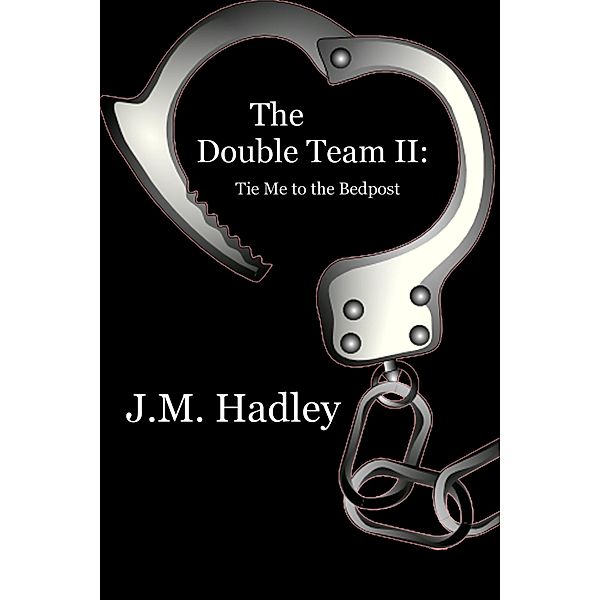 The Double Team II:  Tie Me to the Bedpost (Cocktail Series #6) / Cocktail, J. M. Hadley