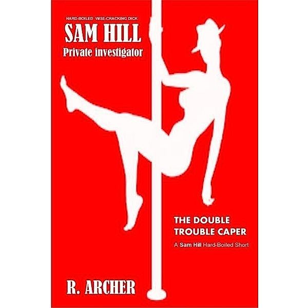 The Double Trouble Caper (Sam Hill Private Investigator, #1), R. Archer