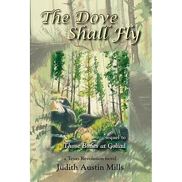 The Dove Shall Fly / a Texas Revolution novel Bd.3, Judith Austin Mills