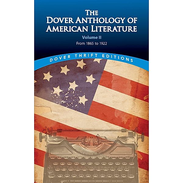 The Dover Anthology of American Literature, Volume II / Dover Thrift Editions: Literary Collections Bd.2