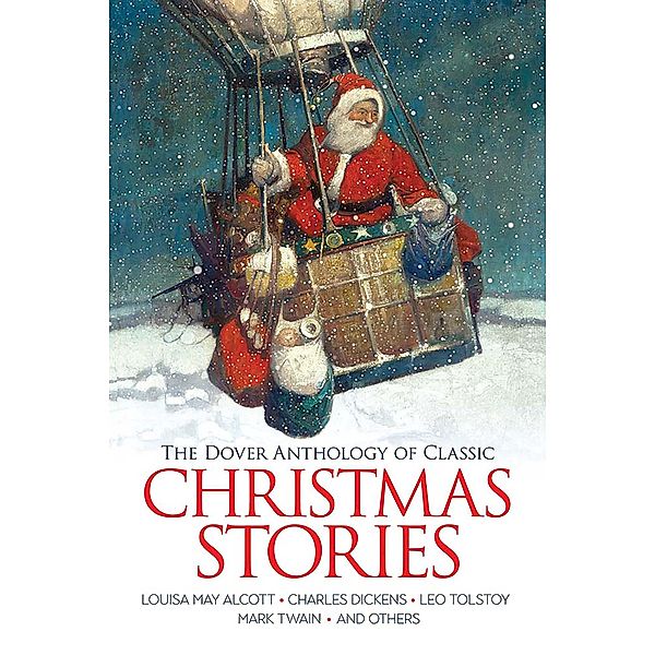 The Dover Anthology of Classic Christmas Stories, Louisa May Alcott, O. Henry, Saki, Harriet Beecher Stowe, Charles Dickens, Leo Tolstoy, Mark Twain, L. Frank Baum, Algernon Blackwood, Brothers Grimm, Willa Cather, Nathaniel Hawthorne