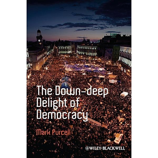 The Down-Deep Delight of Democracy / Antipode Book Series, Mark Purcell